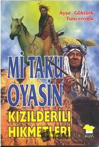 Mi Taku Oyasin Kızılderili Hikmetler - Ayşe Göktürk Tunceroğlu - Alfa 