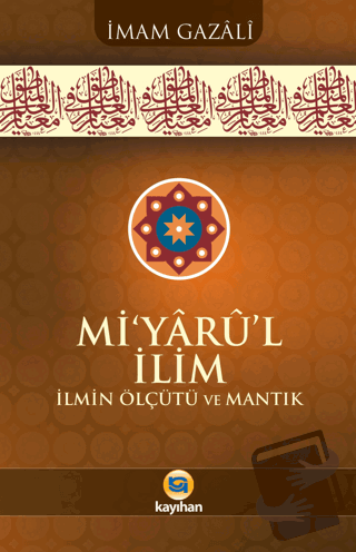 Mi’yârû’l İlim İlmin Ölçütü Ve Mantık - İmam Gazali - Kayıhan Yayınlar