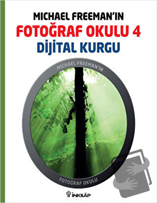 Michael Freeman’ın Fotoğraf Okulu 4 - Dijital Kurgu - Michael Freeman 