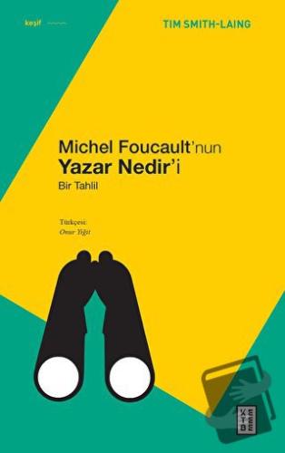 Michel Foucault’nun Yazar Nedir’i - Tim Smith-Laing - Ketebe Yayınları