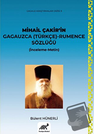 Mihail Çakir’in Gagauzca (Türkçe) - Rumence Sözlüğü (İnceleme-Metin) -