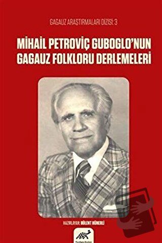 Mihail Petroviç Guboglo’nun Gagauz Folkloru Derlemeleri - Bülent Hüner