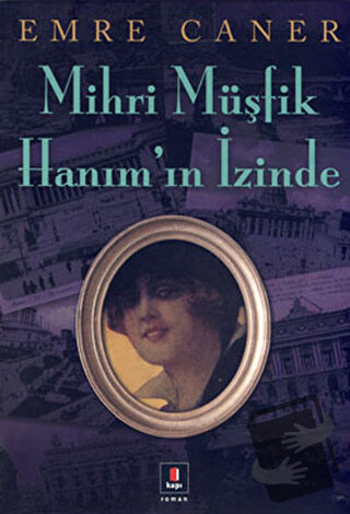 Mihri Müşfik Hanım’ın İzinde - Emre Caner - Kapı Yayınları - Fiyatı - 