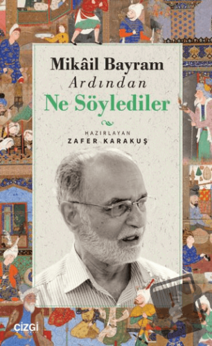 Mikail Bayram Ardından Ne Söylediler - Zafer Karakuş - Çizgi Kitabevi 