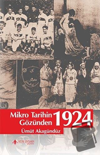 Mikro Tarihin Gözünden 1924 - Ümüt Akagündüz - Yeni İnsan Yayınevi - F