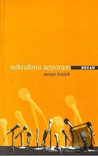 Mikrofonu Açıyorum - Saniye Öztürk - Beyan Yayınları - Fiyatı - Yoruml