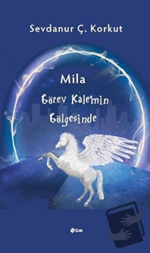 Mila Görev Kalemin Gölgesinde - Sevdanur Ç. Korkut - Şule Yayınları - 