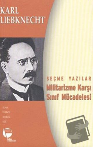 Militarizme Karşı Sınıf Mücadelesi - Seçme Yazılar - Karl Liebknecht -