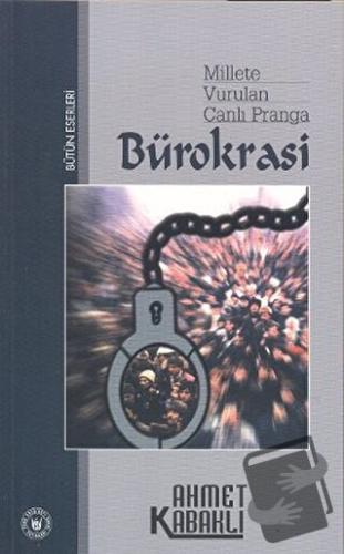 Millete Vurulan Canlı Pranga: Bürokrasi - Ahmet Kabaklı - Tedev Yayınl