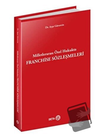 Milletlerarası Özel Hukukta Franchise Sözleşmeleri - Ayşe Güvercin - B