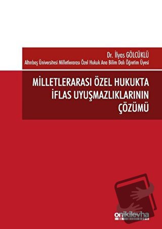 Milletlerarası Özel Hukukta İflas Uyuşmazlıklarının Çözümü - İlyas Göl