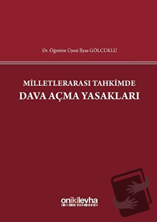 Milletlerarası Tahkimde Dava Açma Yasakları (Ciltli) - İlyas Gölcüklü 