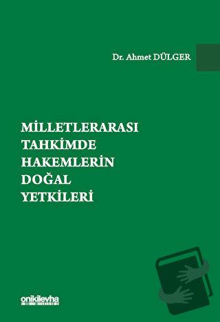 Milletlerarası Tahkimde Hakemlerin Doğal Yetkileri (Ciltli) - Ahmet Dü