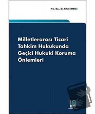 Milletlerarası Ticari Tahkim Hukukunda Geçici Hukuki Koruma Önlemleri 