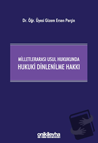 Milletlerarası Usul Hukukunda Hukuki Dinlenilme Hakkı (Ciltli) - Gizem