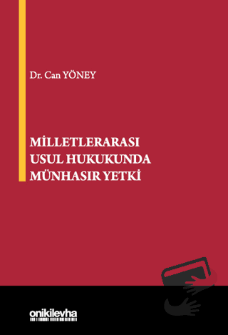 Milletlerarası Usul Hukukunda Münhasır Yetki (Ciltli) - Can Yöney - On