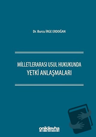 Milletlerarası Usul Hukukunda Yetki Anlaşmaları (Ciltli) - Burcu İrge 