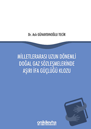 Milletlerarası Uzun Dönemli Doğal Gaz Sözleşmelerinde Aşırı İfa Güçlüğ