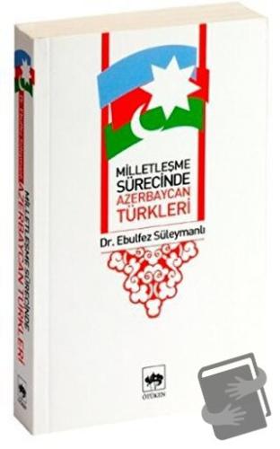 Milletleşme Sürecinde Azerbaycan Türkleri - Ebulfez Süleymanlı - Ötüke