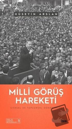 Milli Görüş Hareketi - Siyasal ve Toplumsal Dönüşümler - Hüseyin Arsla