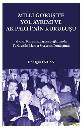 Milli Görüş'te Yol Ayrımı ve Ak Parti'nin Kuruluşu - Oğuz Özcan - Hipe