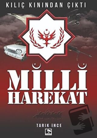 Milli Harekat - Kılıç Kınından Çıktı - Tarık İnce - Çınaraltı Yayınlar