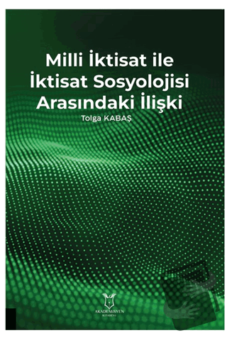 Milli İktisat ile İktisat Sosyolojisi Arasındaki İlişki - Tolga Kabaş 