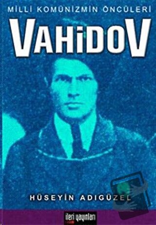 Milli Komünizmin Öncüleri Vahidov - Hüseyin Adıgüzel - İleri Yayınları