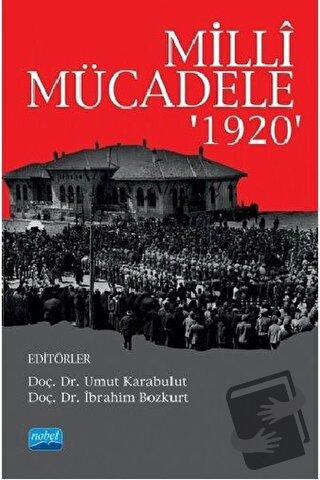 Milli Mücadele '1920' - İbrahim Bozkurt - Nobel Akademik Yayıncılık - 