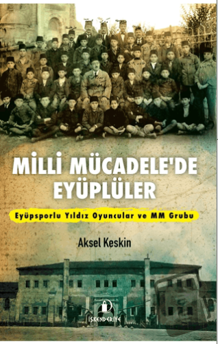 Milli Mücadele’de Eyüplüler - Aksel Keskim - İskenderiye Kitaplığı - F