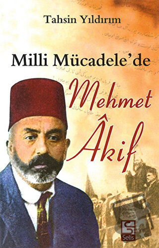 Milli Mücadele’de Mehmet Akif - Tahsin Yıldırım - Selis Kitaplar - Fiy