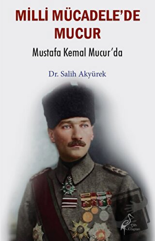 Millî Mücadele’de Mucur - Mustafa Kemal Mucur’da - Salih Akyürek - Çat