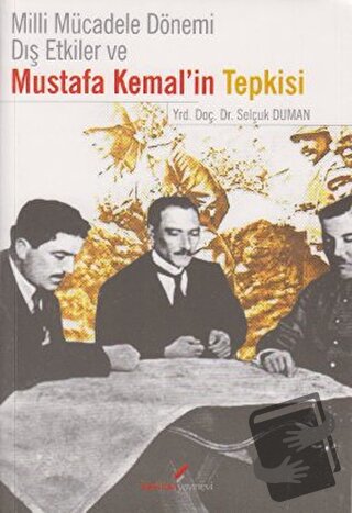 Milli Mücadele Dönemi Dış Etkiler ve Mustafa Kemal’in Tepkisi - Selçuk