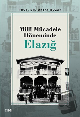 Milli Mücadele Döneminde Elazığ - Oktay Bozan - Çizgi Kitabevi Yayınla