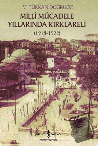 Milli Mücadele Döneminde Kırklareli - V. Türkan Doğruöz - İş Bankası K