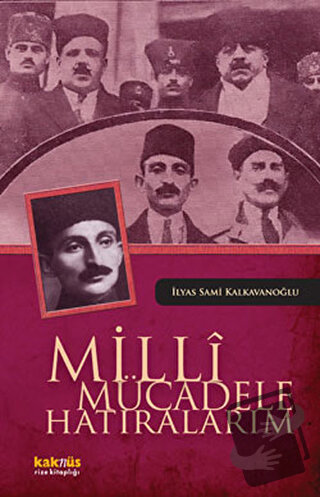 Milli Mücadele Hatıralarım - İlyas Sami Kalkavanoğlu - Kaknüs Yayınlar