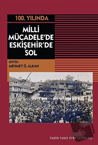 Milli Mücadele'de Eskişehir'de Sol - Mehmet Ö. Alkan - Tarih Vakfı Yur