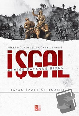 Milli Mücadelede Güney Cephesi - İşgal - Hasan İzzet Altınanıt - Babıa