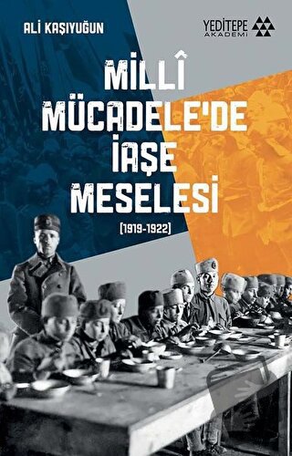 Milli Mücadele'de İaşe Meselesi (1919-1922) - Ali Kaşıyuğun - Yeditepe