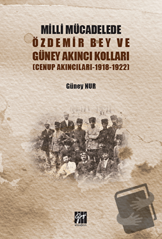 Milli Mücadelede Özdemir Bey ve Güney Akıncı Kolları - Güney Nur - Gaz