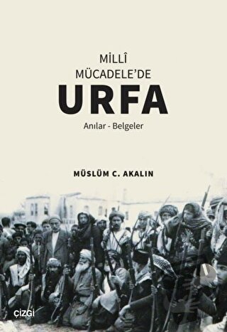 Milli Mücadele'de Urfa - Müslüm C. Akalın - Çizgi Kitabevi Yayınları -