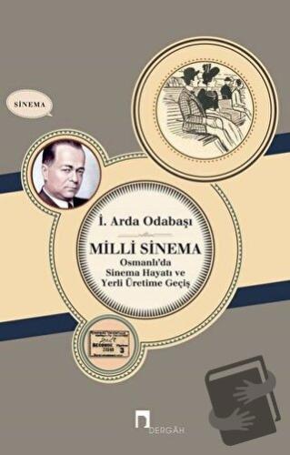 Milli Sinema Osmanlı'da Sinema Hayatı ve Yerli Üretime Geçiş - İ. Arda