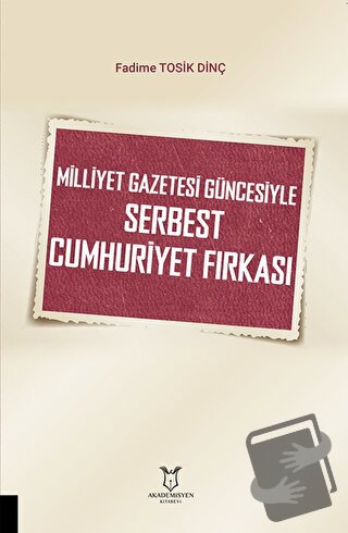 Milliyet Gazetesi Güncesiyle Serbest Cumhuriyet Fırkası - Fadime Tosik