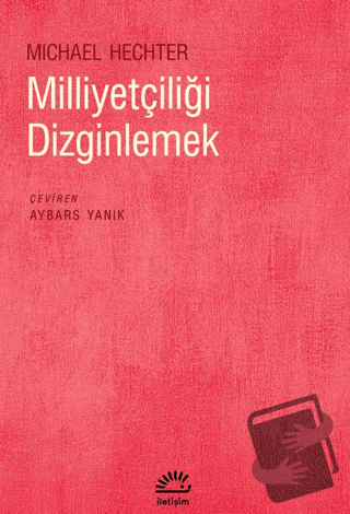 Milliyetçiliği Dizginlemek - Michael Hechter - İletişim Yayınevi - Fiy