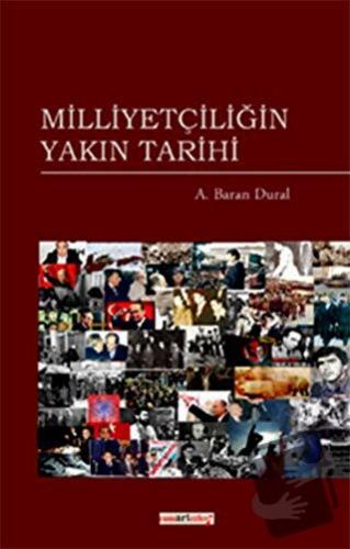 Milliyetçiliğin Yakın Tarihi - A. Baran Dural - Paradigma Akademi Yayı