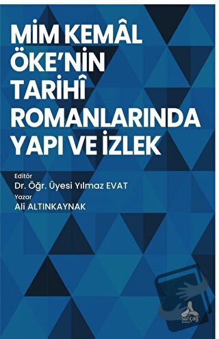 Mim Kemal Öke'nin Tarihi Romanlarında Yapı ve İzlek - Ali Altınkaynak 