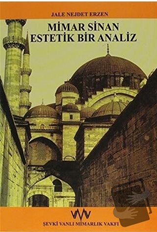 Mimar Sinan Estetik Bir Analiz - Jale Nejdet Erzen - Şevki Vanlı Mimar