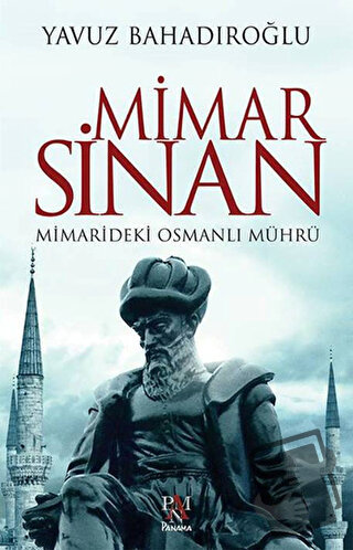 Mimar Sinan: Mimarideki Osmanlı Mührü - Yavuz Bahadıroğlu - Panama Yay