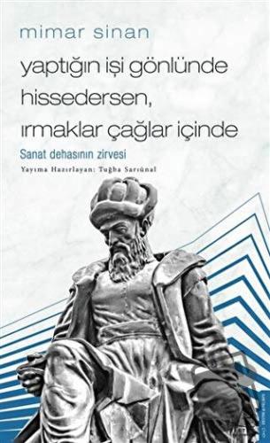 Mimar Sinan - Yaptığın İşi Gönlünde Hissedersen Irmaklar Çağlar İçinde