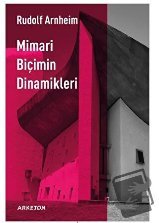 Mimari Biçimin Dinamikleri - Rudolf Arnheim - Arketon Yayıncılık - Fiy